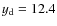 $y_{\rm d} = 12.4$