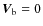 $\vec{V}_{\rm b}=0$