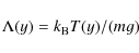 \begin{displaymath}
\Lambda(y) = k_{\rm B} T(y)/(mg)
\end{displaymath}