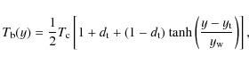 \begin{displaymath}
T_{\rm b}(y) = \frac{1}{2} T_{\rm c} \left[1 + d_{\rm t} +
...
...{\rm tanh} \left(\frac{y-y_{\rm t}}{y_{\rm w}}\right) \right],
\end{displaymath}