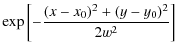 $\displaystyle \exp{
\left[
-\frac{(x-x_{\rm0})^2+(y-y_{\rm0})^2}{2w^2}
\right]
}$