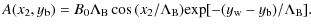 $\displaystyle A(x_{\rm 2}, y_{\rm b}) = B_{\rm0}{\Lambda}_{\rm B}\cos{(x_{\rm 2}/{\Lambda}_{\rm B})}
{\rm exp}[-(y_{\rm w}-y_{\rm b})/{\Lambda}_{\rm B}] .$