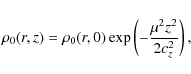 \begin{displaymath}\rho_0 (r,z) = \rho_0 (r,0) \exp \left( - \frac{\mu^2 z^2}
{2c_z^2} \right),
\end{displaymath}