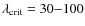 $\lambda_{{\rm crit}} = 30{-}100$