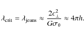 \begin{displaymath}\lambda_{{\rm crit}} = \lambda_{{\rm jeans}}
\approx \frac{2c_\perp^2}{G \sigma_0} \approx 4 \pi h.
\end{displaymath}
