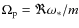 $\Omega_{\rm p} = \Re \omega_*/m$