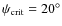 $\psi_{{\rm crit}} = 20^\circ$