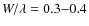 $W/\lambda = 0.3{-}0.4$