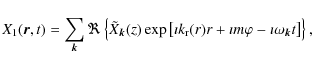 \begin{displaymath}%
X_1 ({\bm r},t) = \sum_{{\bm k}} \Re \left\{ \tilde{X}_{\bm...
...) r+\imath m\varphi -\imath \omega_{\bm k} t \right]
\right\},
\end{displaymath}