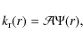 \begin{displaymath}k_{\rm r} (r) = {\cal{A}} \Psi (r),
\end{displaymath}