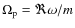 $\Omega_{{\rm p}}= \Re \omega/m$