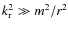 $k_{\rm r}^2 \gg m^2/r^2$