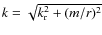 $k=\sqrt{k_{\rm r}^2 +(m/r)^2}$