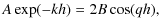 $\displaystyle A \exp (-kh) = 2 B \cos (qh),$