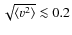 $\sqrt{\langle v^2 \rangle} \la 0.2$