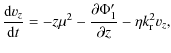 $\displaystyle \frac{{\rm d}v_z}{{\rm d}t} =- z \mu^2 - \frac{\partial \Phi_1^\prime}{\partial z}
- \eta k_{\rm r}^2 v_z,$