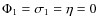 $\Phi_1 = \sigma_1 = \eta = 0$