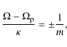\begin{displaymath}\frac{\Omega-\Omega_{{\rm p}}}{\kappa}
= \pm \frac{1}{m},
\end{displaymath}