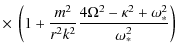 $\displaystyle \times ~ \left( 1+\frac{m^2}{r^2 k^2} \frac{4\Omega^2 -\kappa^2 +\omega_*^2}{\omega_*^2} \right)$