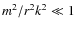 $m^2/r^2 k^2 \ll 1$