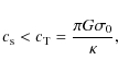 \begin{displaymath}c_{\rm s} < c_{{\rm T}} = \frac{\pi G \sigma_0}{\kappa},
\end{displaymath}