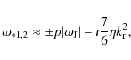 \begin{displaymath}\omega_{*1,2} \approx \pm p\vert\omega_{{\rm J}}\vert - \imath \frac{7}{6} \eta k_{\rm r}^2, %
\end{displaymath}