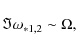 \begin{displaymath}\Im \omega_{*1,2} \sim \Omega,
\end{displaymath}