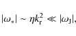 \begin{displaymath}\vert\omega_*\vert \sim \eta k_{\rm r}^2 \ll \vert\omega_{{\rm J}}\vert,
\end{displaymath}