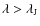 $\lambda > \lambda_{{\rm J}}$