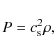 \begin{displaymath}P = c_{\rm s}^2 \rho,
\end{displaymath}