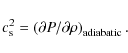 \begin{displaymath}c_{\rm s}^2 = \left( \partial P/\partial \rho \right)_{{\rm adiabatic}}.
\end{displaymath}