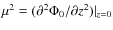 $\mu^2 = (\partial^2 \Phi_0/\partial z^2)\vert _{z=0}$