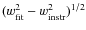$(w_{\rm {fit}}^2 - w_{\rm {instr}}^2)^{1/2}$