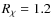 $R_{\chi}=1.2$
