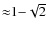 ${\approx}1{-}\sqrt{2}$