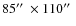 $85\hbox {$^{\prime \prime }$ }\times 110\hbox {$^{\prime \prime }$ }$