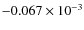 $-0.067\times10^{-3}$
