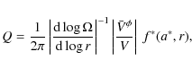 \begin{displaymath}%
Q = \frac{1}{2\pi}\left\vert\ensuremath{\frac{{\rm d} \log\...
...{-1} \left\vert\frac{{\bar
V}^\phi}{V}\right\vert~f^*(a^*, r),
\end{displaymath}