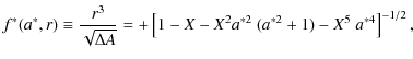 $\displaystyle f^*(a^*, r) \equiv \frac{r^3}{\sqrt{\Delta A}} = +\left[ 1 - X - X^2a^{*2}~(a^{*2} + 1) - X^5~a^{*4} \right]^{-1/2},$