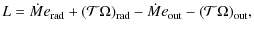 $\displaystyle L = {\dot M}e_{\rm rad} + ({\cal T}\Omega)_{\rm rad} - {\dot M}e_{\rm out} - ({\cal T}\Omega)_{\rm out},$