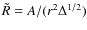 $\tilde R=A/(r^2\Delta^{1/2})$