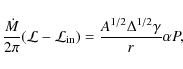\begin{displaymath}%
\frac{\dot{M}}{2\pi}({\cal L}-{\cal L}_{\rm in})= \frac{A^{1/2}\Delta^{1/2}\gamma}{r}\alpha P,
\end{displaymath}