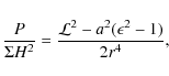 \begin{displaymath}%
\frac{P}{\Sigma H^2}=\frac{{\cal L}^2-a^2(\epsilon^2-1)}{2 r^4},
\end{displaymath}