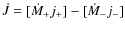 ${\dot J} = [{\dot M}_+j_+] - [{\dot M}_-j_-]$