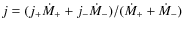 $j = (j_+{\dot M}_+ + j_-{\dot M}_-)/({\dot M}_+ + {\dot M}_-)$