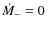 ${\dot M}_- = 0$