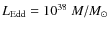 $L_{\rm Edd} = 10^{38}~M/M_{\odot}$