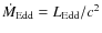 ${\dot M}_{\rm Edd} = L_{\rm Edd}/c^2$
