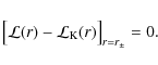 \begin{displaymath}%
\bigl[{\cal L}(r) - {\cal L}_{\rm K}(r)\bigr]_{r = r_{\pm}} = 0.
\end{displaymath}