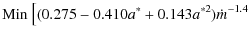$\displaystyle {\rm Min}~\bigl[(0.275 - 0.410a^* + 0.143a^{*2})\dot m^{-1.4}$
